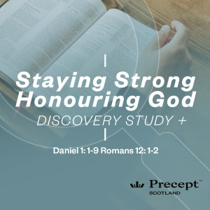 Discovery Study - Staying Strong Honouring God – Daniel 1:1-9 & Romans 12:1-2 - Free Download