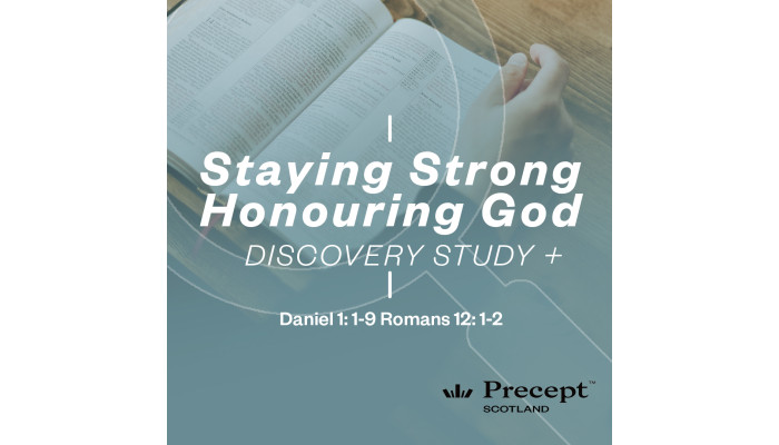 Discovery Study - Staying Strong Honouring God – Daniel 1:1-9 & Romans 12:1-2 - Free Download Discovery Study - Staying Strong Honouring God – Daniel 1:1-9 & Romans 12:1-2 - Free Download