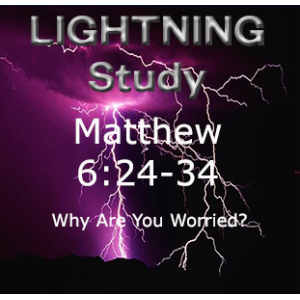 Lightning Study Matthew 6:24-34 - Free Download