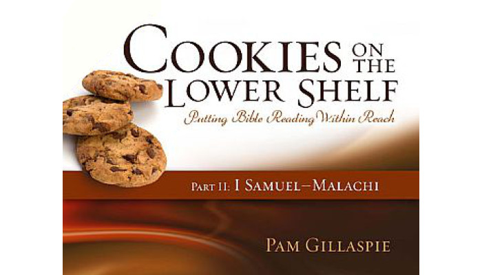 Pam G-Cookies on the Lower Shelf: Part 2 (1 Samuel-Malachi) Pam G-Cookies on the Lower Shelf: Part 2 (1 Samuel-Malachi)