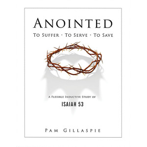 Pam G-Anointed -To Suffer, To Serve, To Save (Isaiah 53)